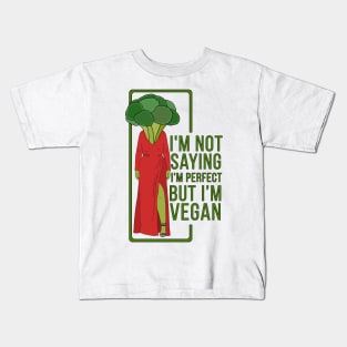 I'm Not Saying That I'm Perfect But I'm Vegan Kids T-Shirt